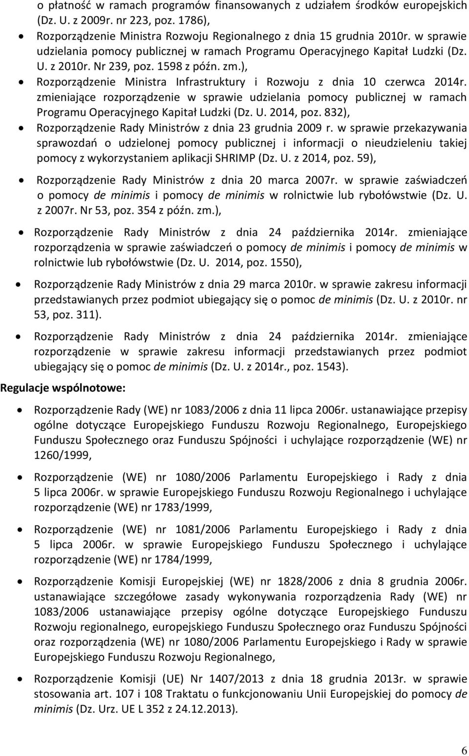 ), Rozporządzenie Ministra Infrastruktury i Rozwoju z dnia 10 czerwca 2014r. zmieniające rozporządzenie w sprawie udzielania pomocy publicznej w ramach Programu Operacyjnego Kapitał Ludzki (Dz. U.