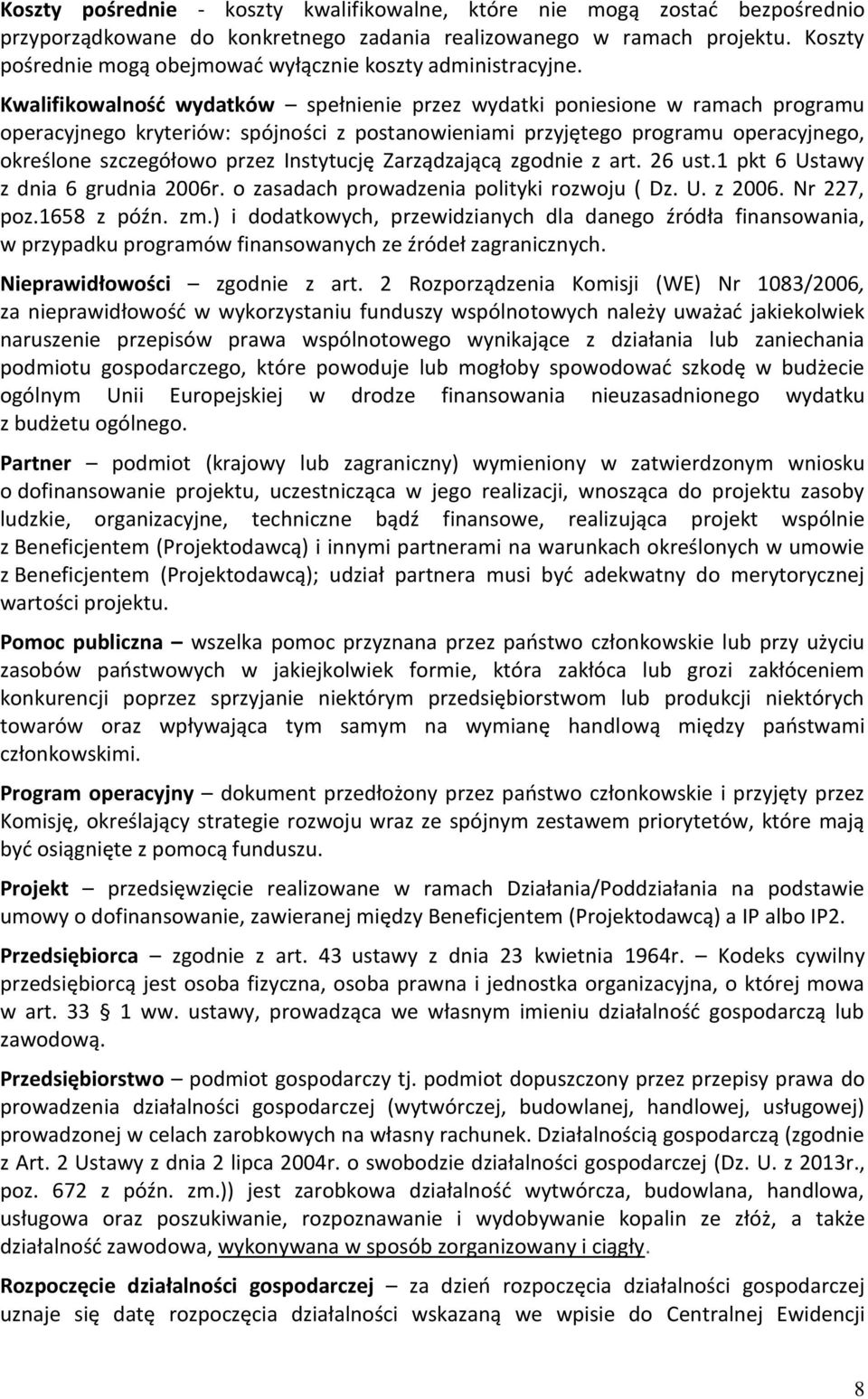 Kwalifikowalność wydatków spełnienie przez wydatki poniesione w ramach programu operacyjnego kryteriów: spójności z postanowieniami przyjętego programu operacyjnego, określone szczegółowo przez