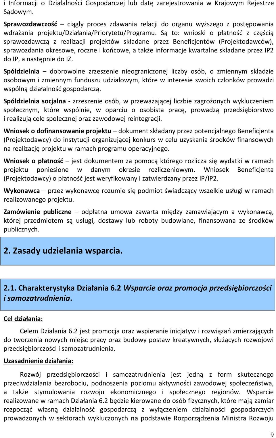 Są to: wnioski o płatność z częścią sprawozdawczą z realizacji projektów składane przez Beneficjentów (Projektodawców), sprawozdania okresowe, roczne i końcowe, a także informacje kwartalne składane