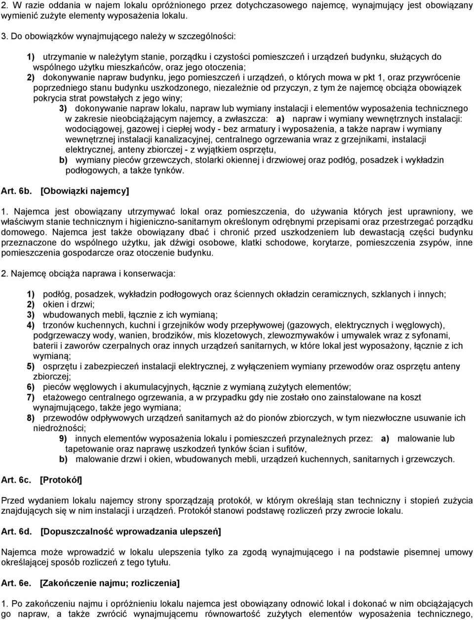 otoczenia; 2) dokonywanie napraw budynku, jego pomieszczeń i urządzeń, o których mowa w pkt 1, oraz przywrócenie poprzedniego stanu budynku uszkodzonego, niezależnie od przyczyn, z tym że najemcę