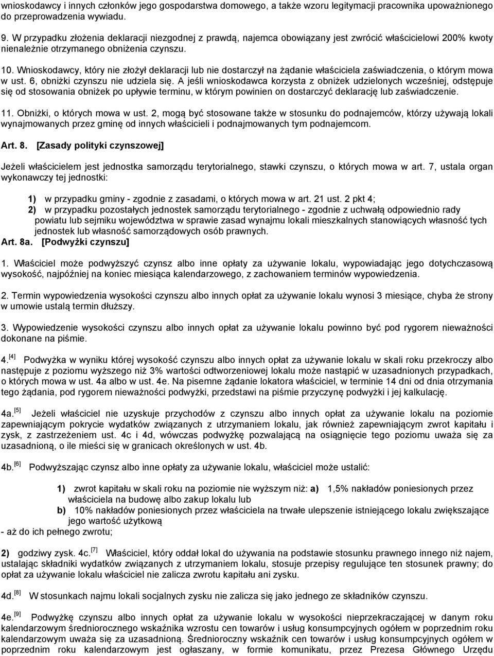 Wnioskodawcy, który nie złożył deklaracji lub nie dostarczył na żądanie właściciela zaświadczenia, o którym mowa w ust. 6, obniżki czynszu nie udziela się.