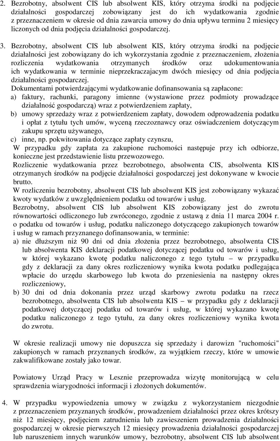 Bezrobotny, absolwent CIS lub absolwent KIS, który otrzyma środki na podjęcie działalności jest zobowiązany do ich wykorzystania zgodnie z przeznaczeniem, złożenia rozliczenia wydatkowania