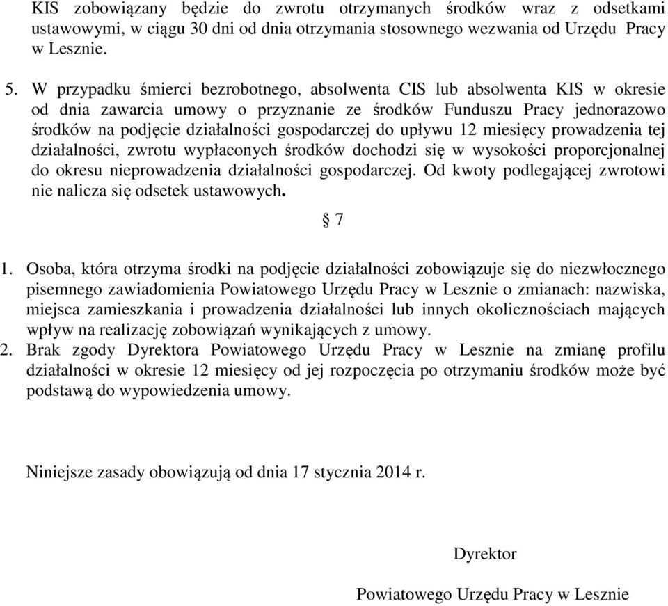 do upływu 12 miesięcy prowadzenia tej działalności, zwrotu wypłaconych środków dochodzi się w wysokości proporcjonalnej do okresu nieprowadzenia działalności gospodarczej.