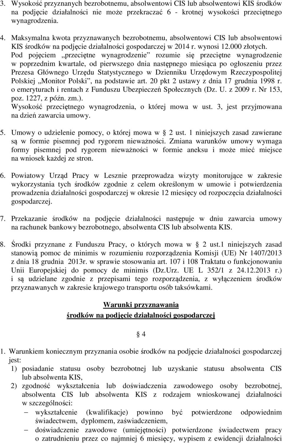 Pod pojęciem przeciętne wynagrodzenie rozumie się przeciętne wynagrodzenie w poprzednim kwartale, od pierwszego dnia następnego miesiąca po ogłoszeniu przez Prezesa Głównego Urzędu Statystycznego w