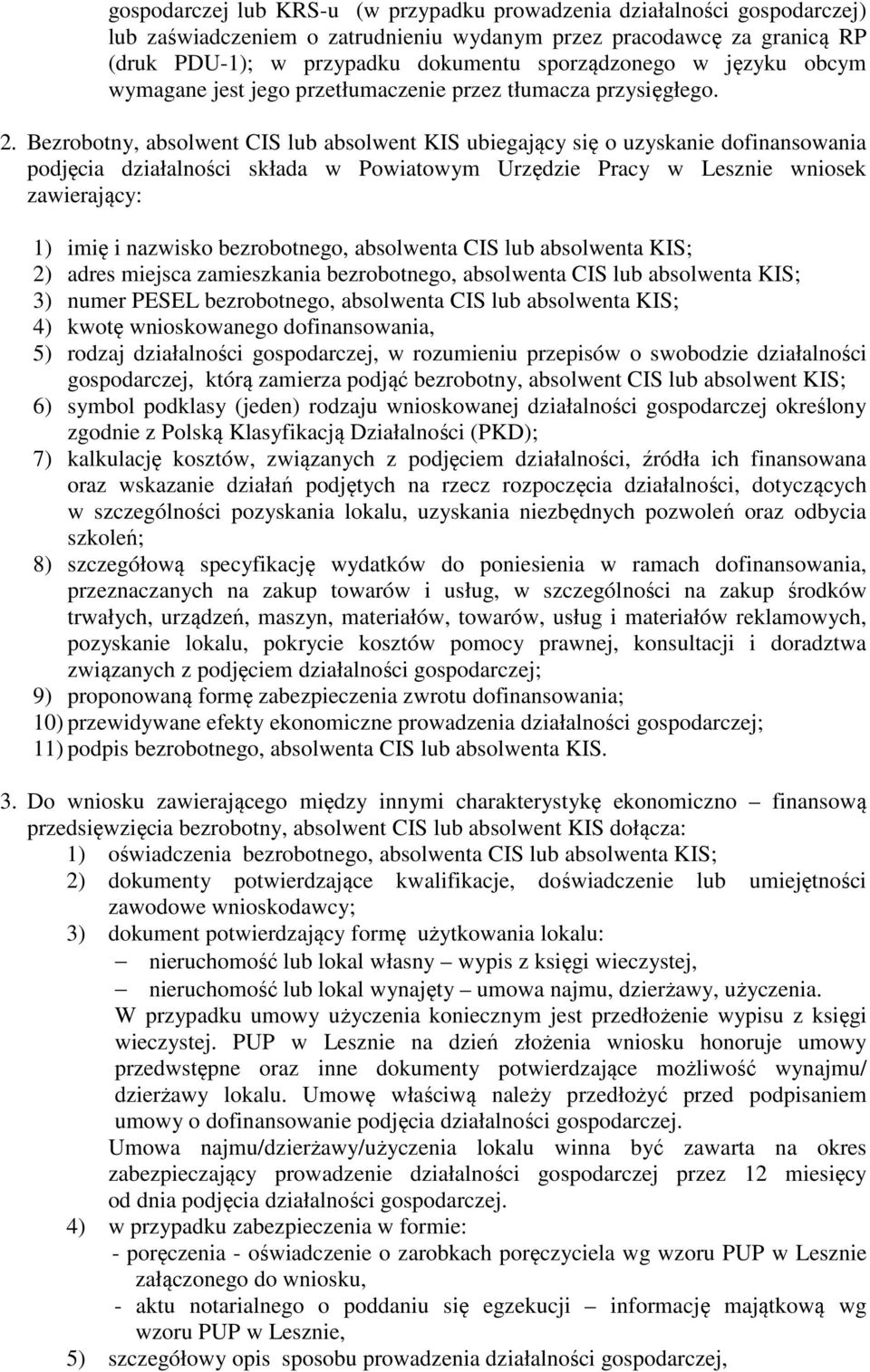 Bezrobotny, absolwent CIS lub absolwent KIS ubiegający się o uzyskanie dofinansowania podjęcia działalności składa w Powiatowym Urzędzie Pracy w Lesznie wniosek zawierający: 1) imię i nazwisko