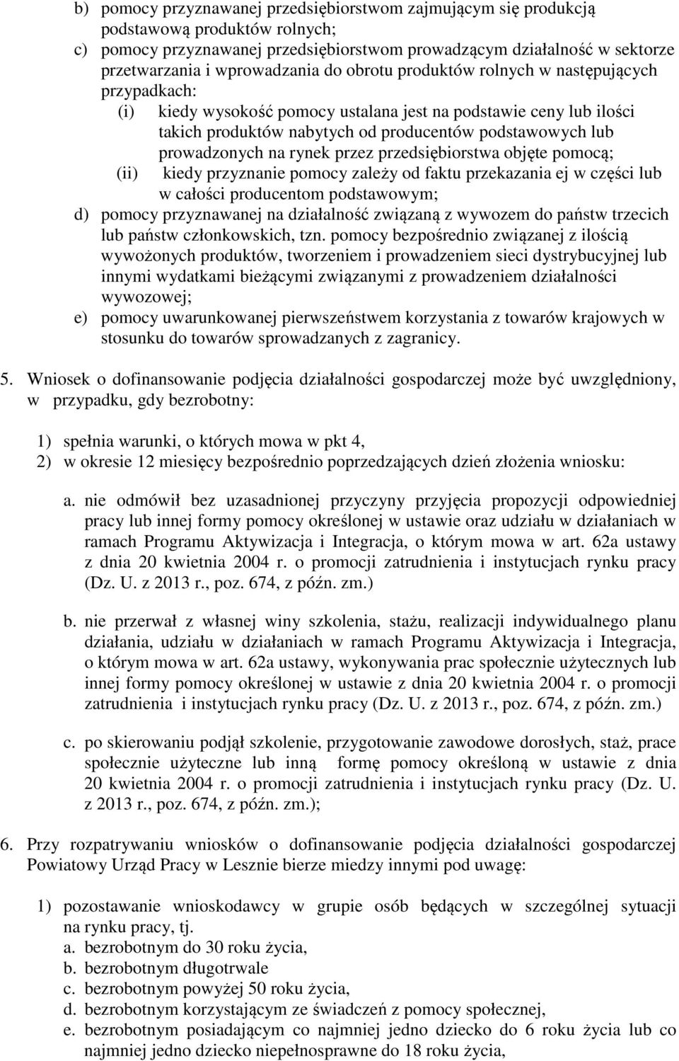 (ii) prowadzonych na rynek przez przedsiębiorstwa objęte pomocą; kiedy przyznanie pomocy zależy od faktu przekazania ej w części lub w całości producentom podstawowym; d) pomocy przyznawanej na