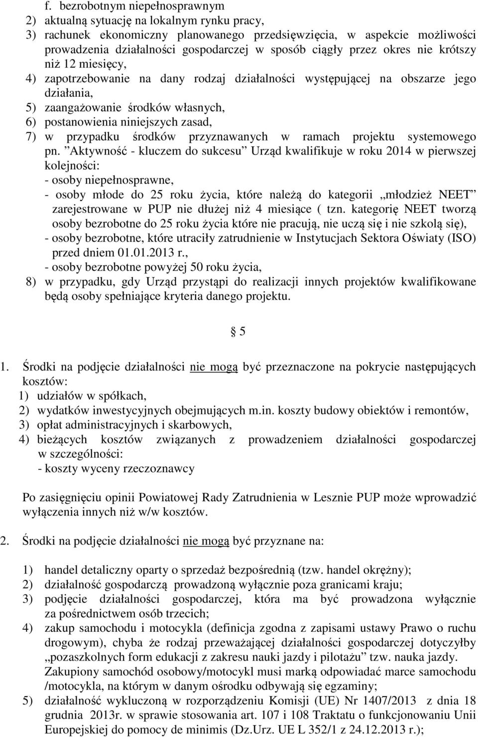 zasad, 7) w przypadku środków przyznawanych w ramach projektu systemowego pn.