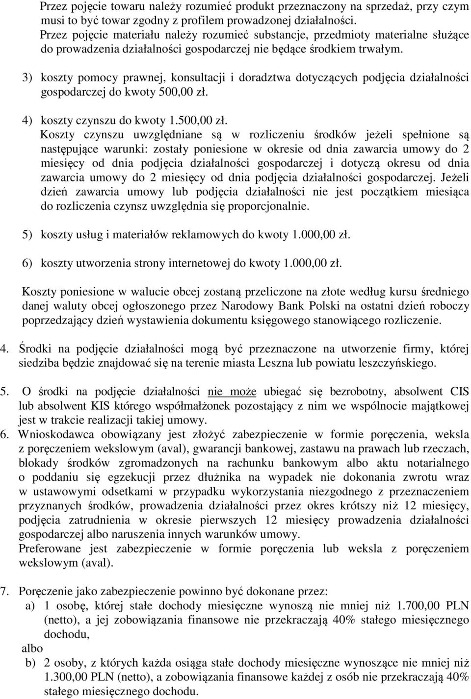 3) koszty pomocy prawnej, konsultacji i doradztwa dotyczących podjęcia działalności gospodarczej do kwoty 500,00 zł.