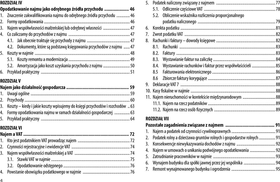 Dokumenty, które są podstawą księgowania przychodów z najmu... 47 5. Koszty w najmie... 48 5.1. Koszty remontu a modernizacja... 49 5.2. Amortyzacja jako koszt uzyskania przychodu z najmu... 50 6.