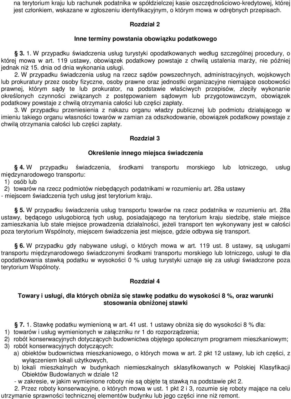 119 ustawy, obowiązek podatkowy powstaje z chwilą ustalenia marży, nie później jednak niż 15. dnia od dnia wykonania usługi. 2.