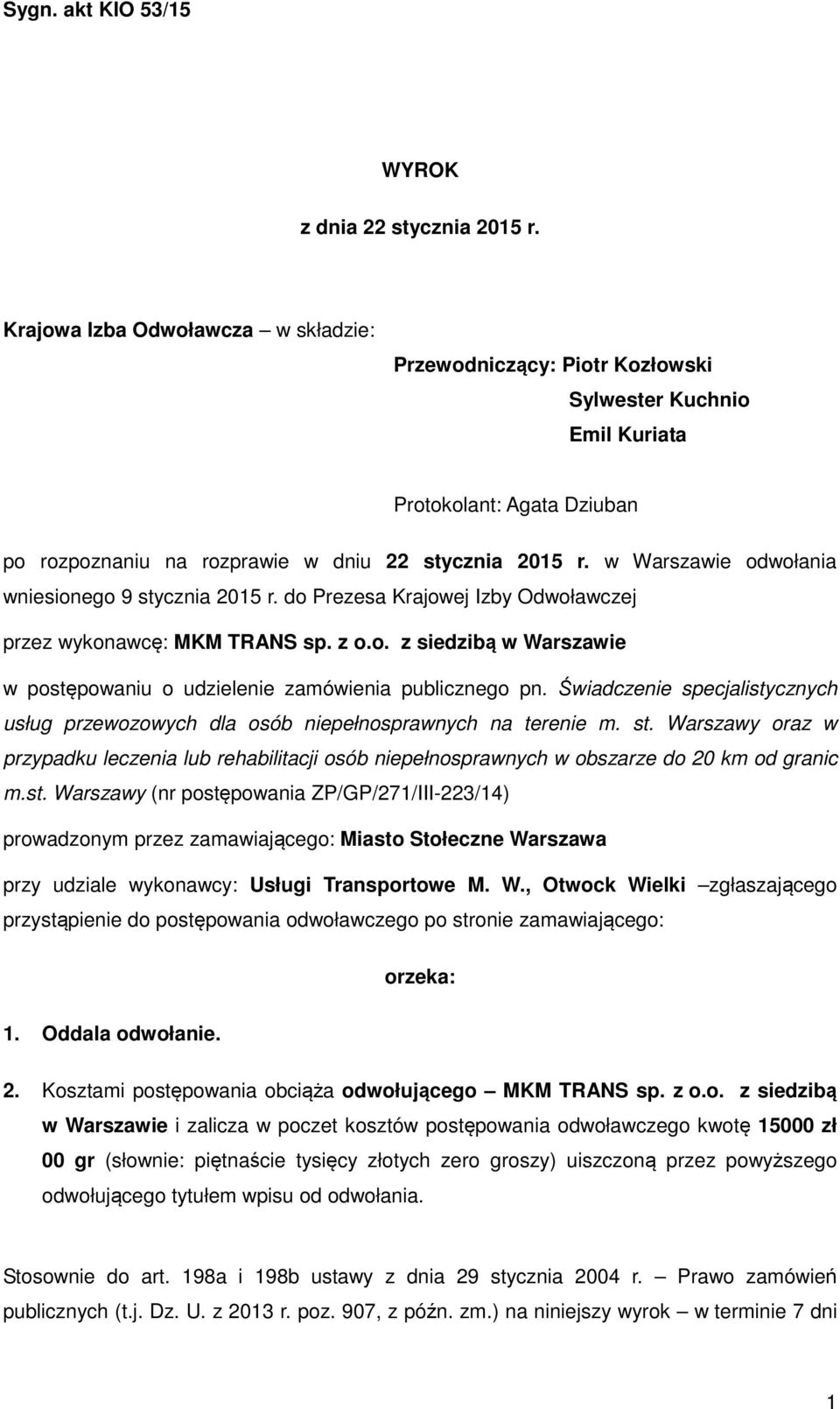 w Warszawie odwołania wniesionego 9 stycznia 2015 r. do Prezesa Krajowej Izby Odwoławczej przez wykonawcę: MKM TRANS sp. z o.o. z siedzibą w Warszawie w postępowaniu o udzielenie zamówienia publicznego pn.