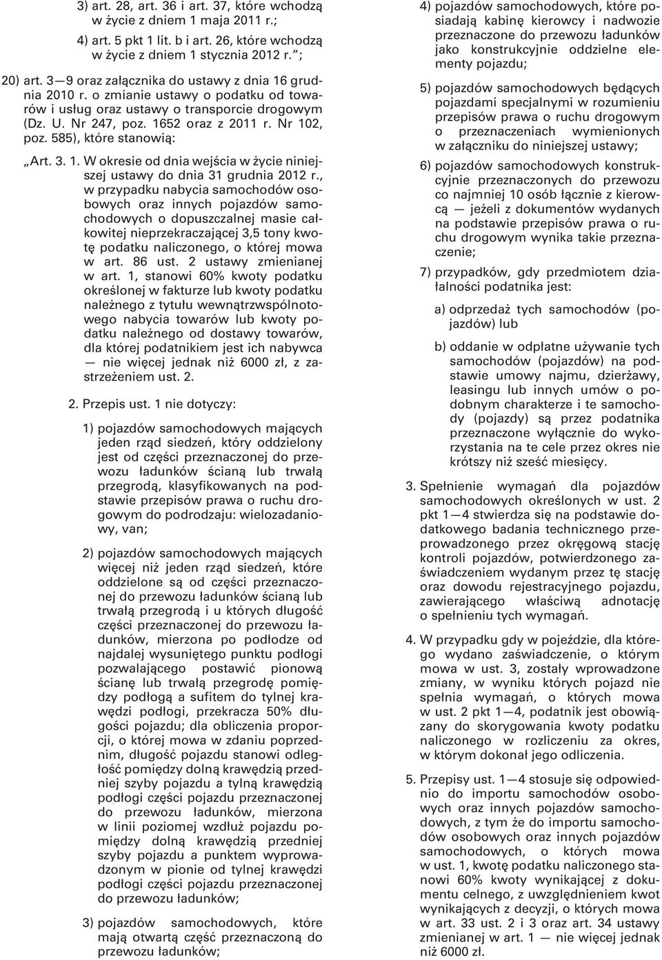 585), które stanowią: Art. 3. 1. W okresie od dnia wejścia w życie niniejszej ustawy do dnia 31 grudnia 2012 r.