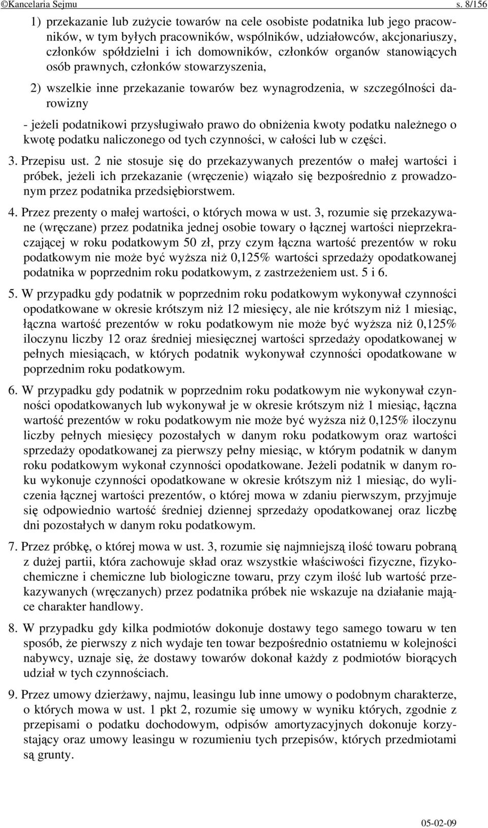 członków organów stanowiących osób prawnych, członków stowarzyszenia, 2) wszelkie inne przekazanie towarów bez wynagrodzenia, w szczególności darowizny - jeżeli podatnikowi przysługiwało prawo do