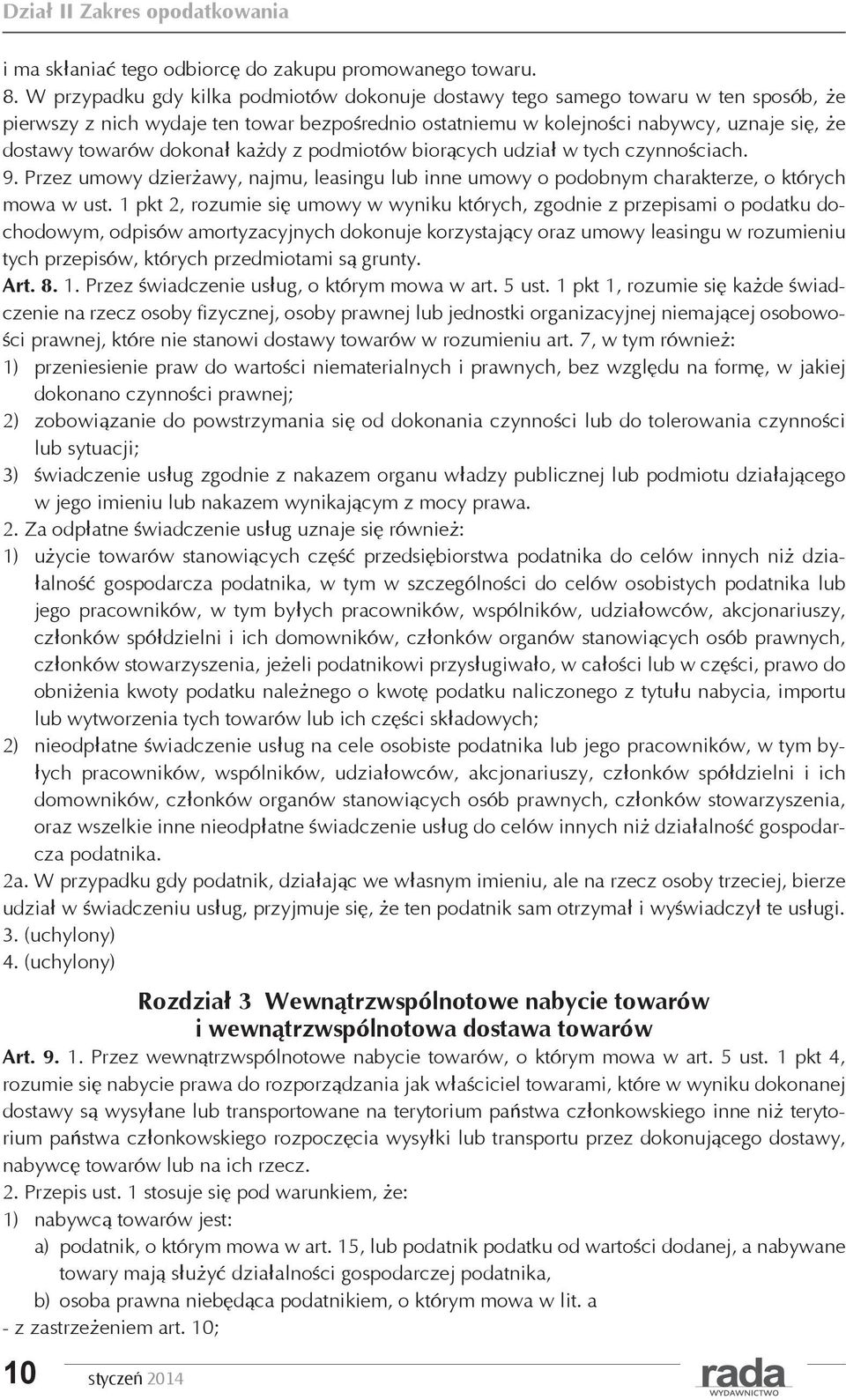 dokonał każdy z podmiotów biorących udział w tych czynnościach. 9. Przez umowy dzierżawy, najmu, leasingu lub inne umowy o podobnym charakterze, o których mowa w ust.