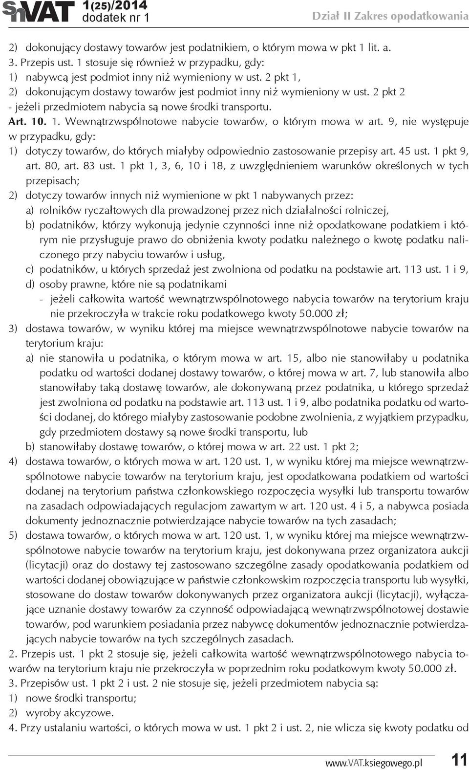 2 pkt 2 - jeżeli przedmiotem nabycia są nowe środki transportu. Art. 10. 1. Wewnątrzwspólnotowe nabycie towarów, o którym mowa w art.