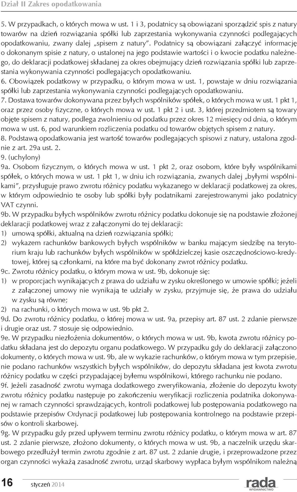 Podatnicy są obowiązani załączyć informację o dokonanym spisie z natury, o ustalonej na jego podstawie wartości i o kwocie podatku należnego, do deklaracji podatkowej składanej za okres obejmujący