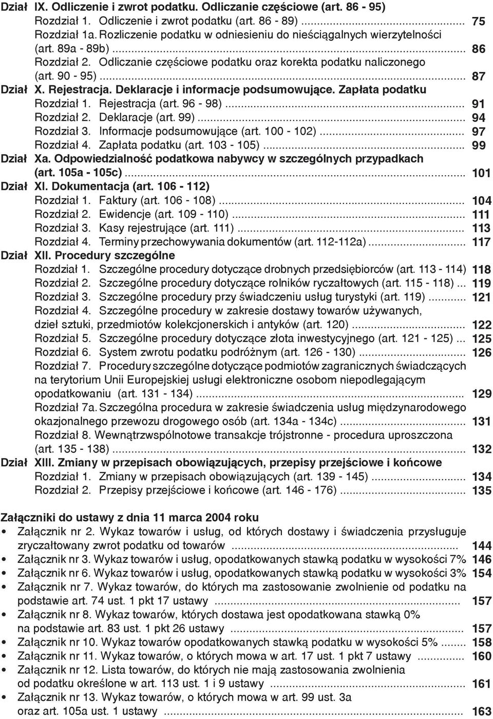 Deklaracje i informacje podsumowujące. Zapłata podatku Rozdział 1. Rejestracja (art. 96-98)... Rozdział 2. Deklaracje (art. 99)... Rozdział 3. Informacje podsumowujące (art. 100-102)... Rozdział 4.