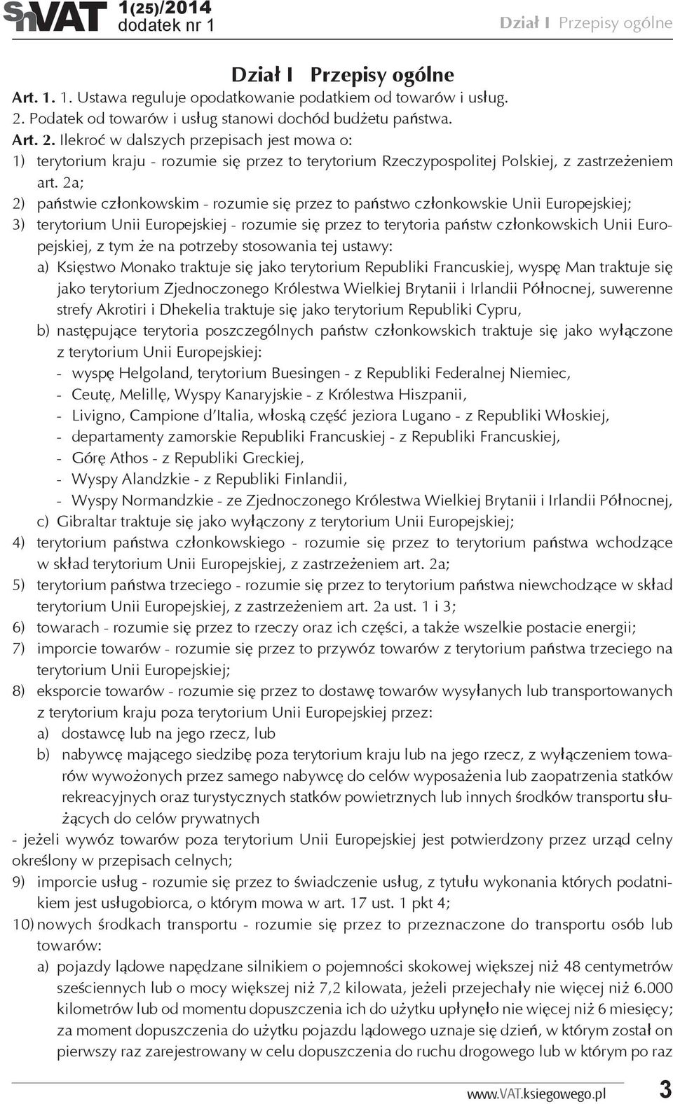 Ilekroć w dalszych przepisach jest mowa o: 1) terytorium kraju - rozumie się przez to terytorium Rzeczypospolitej Polskiej, z zastrzeżeniem art.