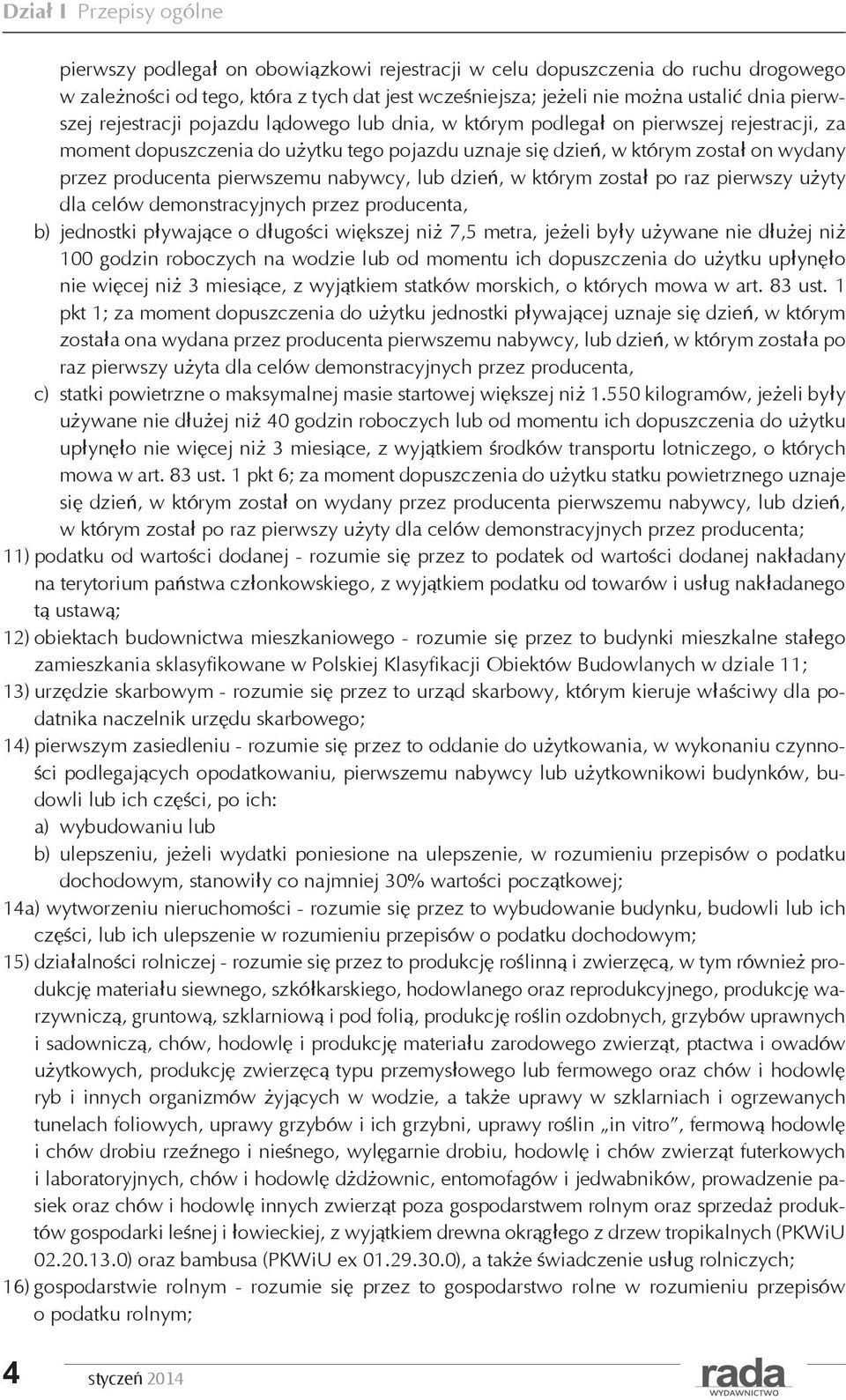 pierwszemu nabywcy, lub dzień, w którym został po raz pierwszy użyty dla celów demonstracyjnych przez producenta, b) jednostki pływające o długości większej niż 7,5 metra, jeżeli były używane nie