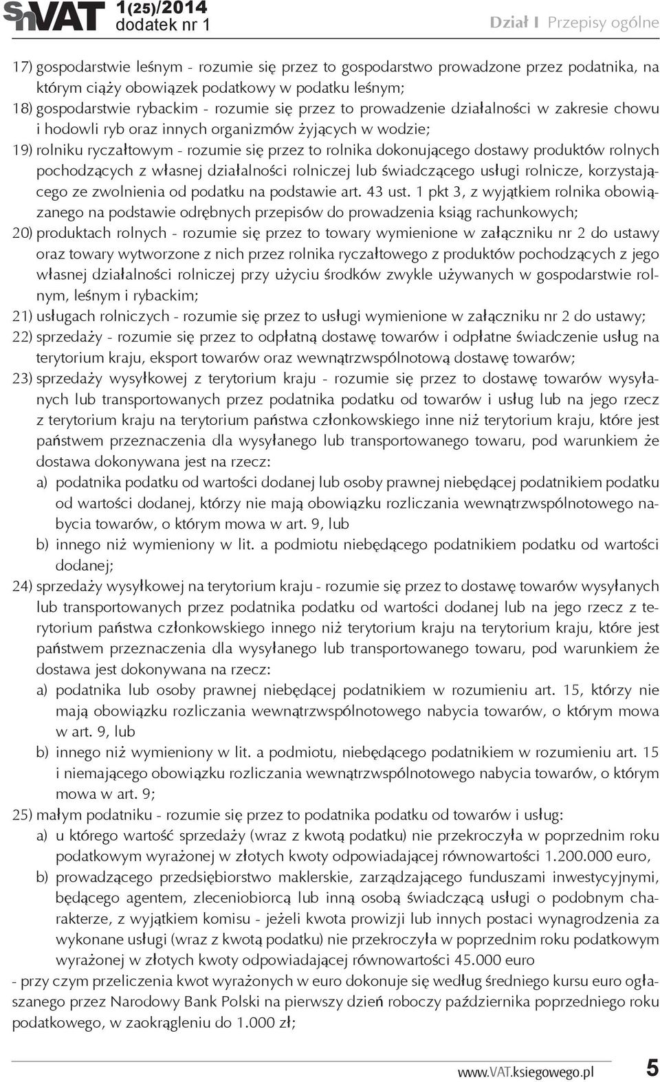dokonującego dostawy produktów rolnych pochodzących z własnej działalności rolniczej lub świadczącego usługi rolnicze, korzystającego ze zwolnienia od podatku na podstawie art. 43 ust.