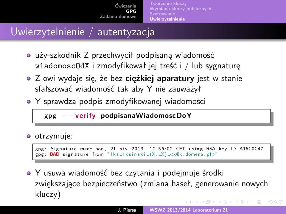 podpisanawiadomoscdoy otrzymuje: gpg : Signature made pon, 21 sty 2013, 12: 56: 02 CET using RSA key ID A16C0C47 gpg : BAD s i g n a t u r e from