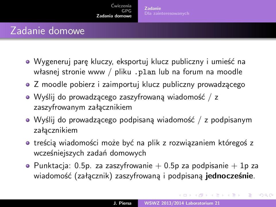 zaszyfrowanym załącznikiem Wyślij do prowadzącego podpisaną wiadomość / z podpisanym załącznikiem treścią wiadomości może być na plik z