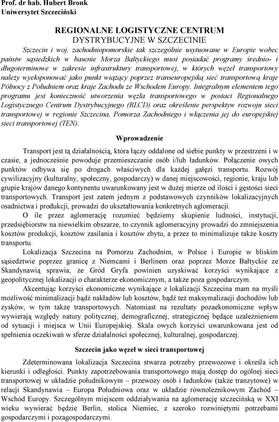 w których węzeł transportowy należy wyeksponować jako punkt wiążący poprzez transeuropejską sieć transportową kraje Północy z Południem oraz kraje Zachodu ze Wschodem Europy.