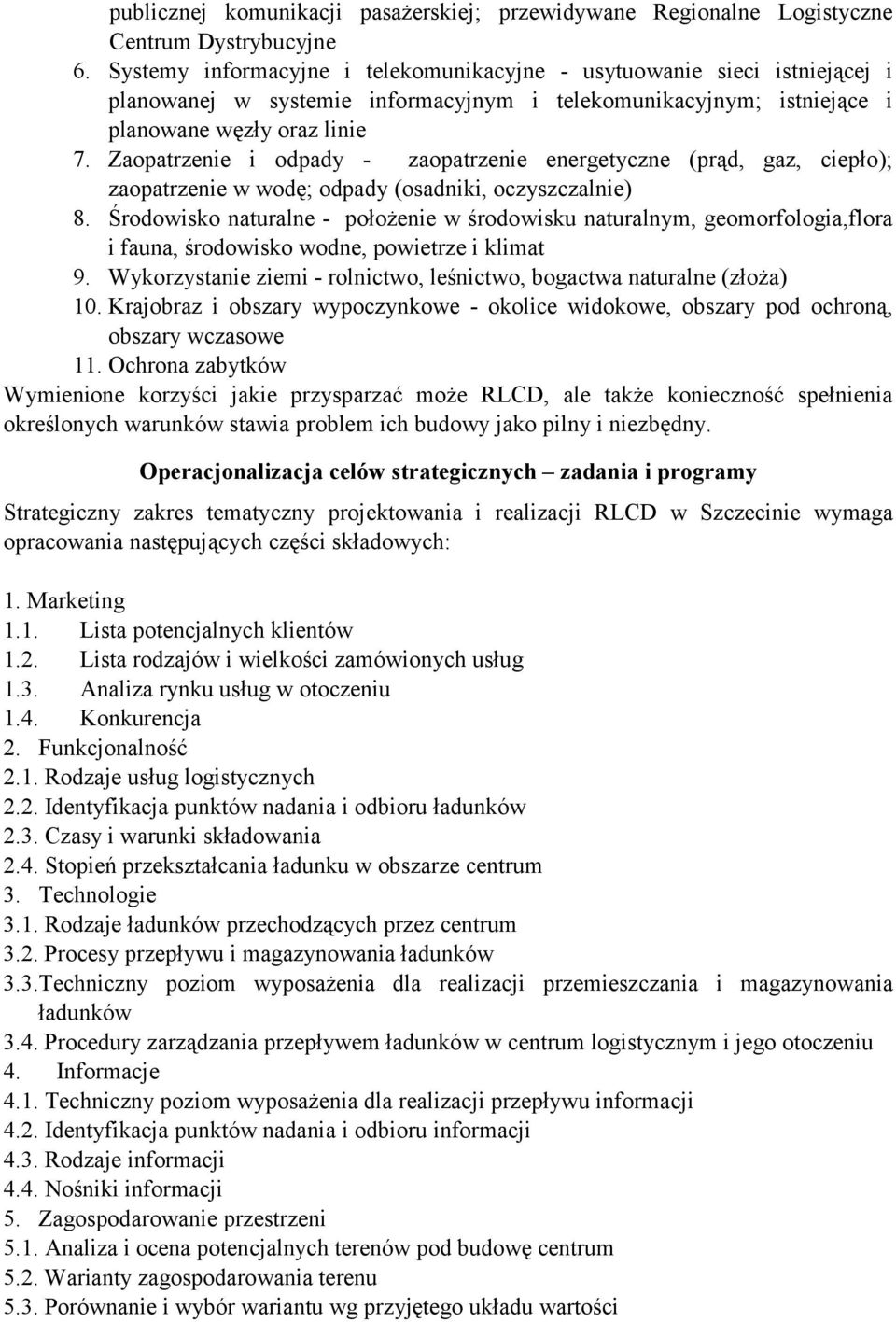 Zaopatrzenie i odpady - zaopatrzenie energetyczne (prąd, gaz, ciepło); zaopatrzenie w wodę; odpady (osadniki, oczyszczalnie) 8.