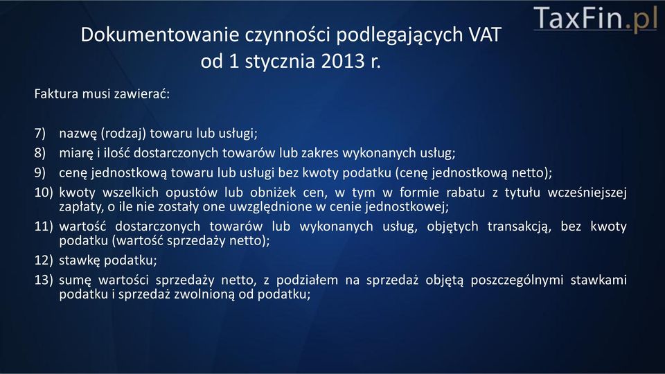 one uwzględnione w cenie jednostkowej; 11) wartość dostarczonych towarów lub wykonanych usług, objętych transakcją, bez kwoty podatku (wartość sprzedaży