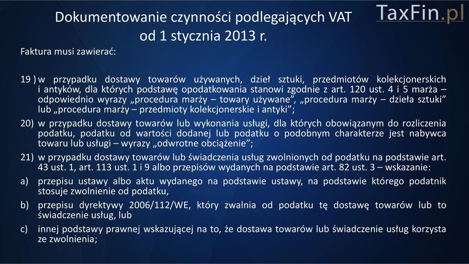 usługi, dla których obowiązanym do rozliczenia podatku, podatku od wartości dodanej lub podatku o podobnym charakterze jest nabywca towaru lub usługi wyrazy odwrotne obciążenie ; 21) w przypadku