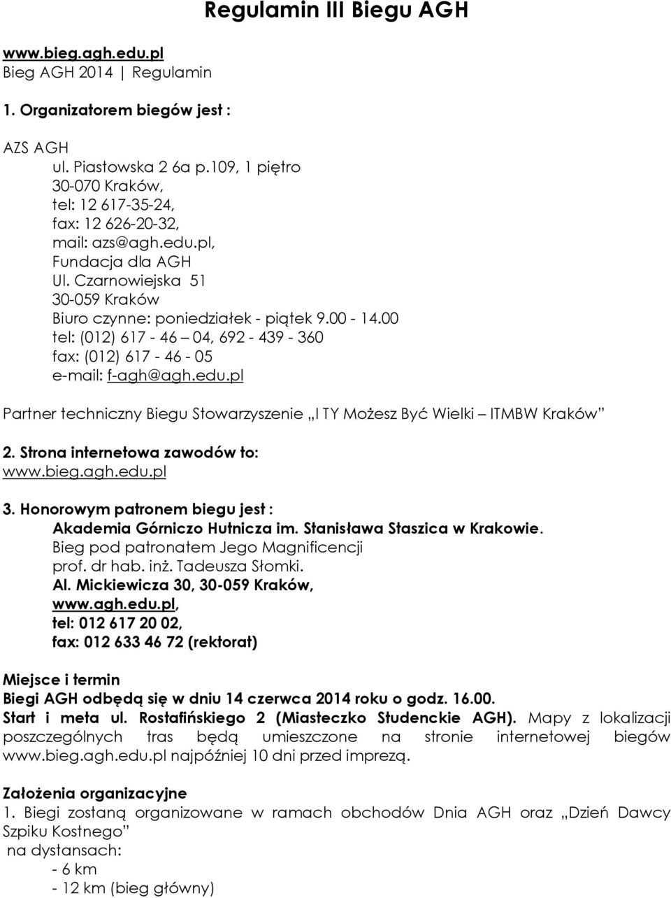 00 tel: (012) 617-46 04, 692-439 - 360 fax: (012) 617-46 - 05 e-mail: f-agh@agh.edu.pl Partner techniczny Biegu Stowarzyszenie I TY Możesz Być Wielki ITMBW Kraków 2.