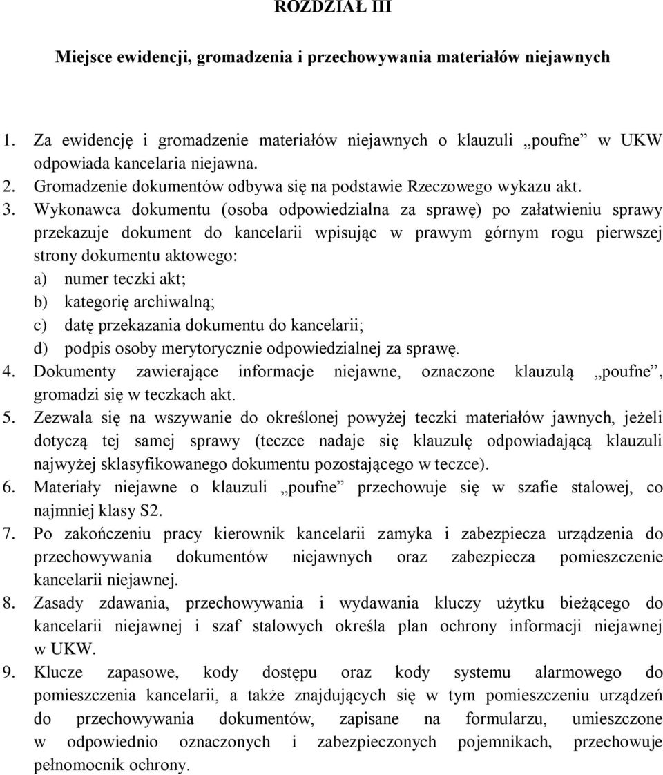 Wykonawca dokumentu (osoba odpowiedzialna za sprawę) po załatwieniu sprawy przekazuje dokument do kancelarii wpisując w prawym górnym rogu pierwszej strony dokumentu aktowego: a) numer teczki akt; b)