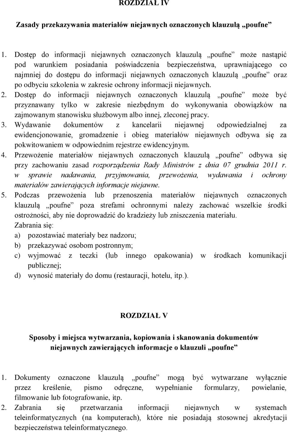 oznaczonych klauzulą poufne oraz po odbyciu szkolenia w zakresie ochrony informacji niejawnych. 2.