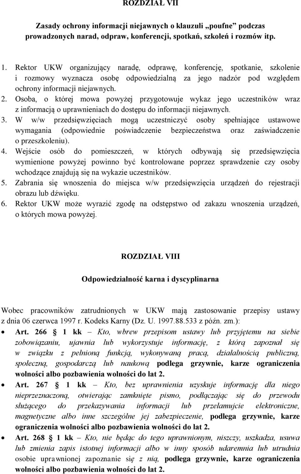 Osoba, o której mowa powyżej przygotowuje wykaz jego uczestników wraz z informacją o uprawnieniach do dostępu do informacji niejawnych. 3.