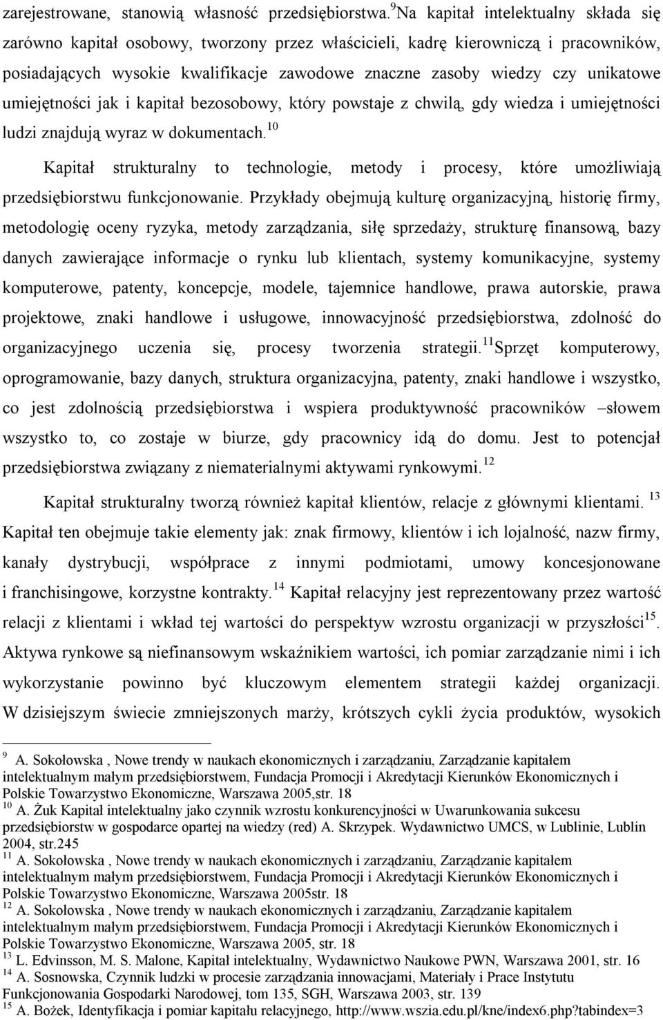 unikatowe umiejętności jak i kapitał bezosobowy, który powstaje z chwilą, gdy wiedza i umiejętności ludzi znajdują wyraz w dokumentach.