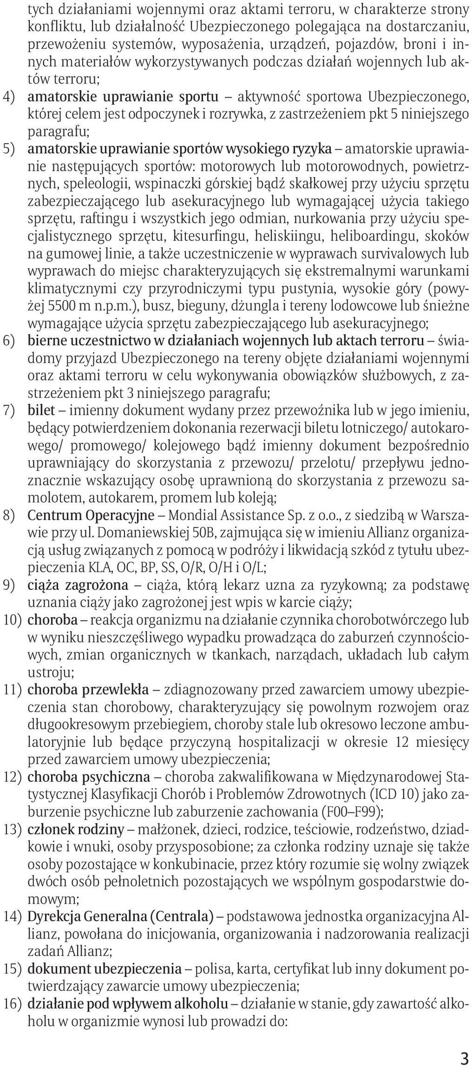 zastrzeżeniem pkt 5 niniejszego paragrafu; 5) amatorskie uprawianie sportów wysokiego ryzyka amatorskie uprawianie następujących sportów: motorowych lub motorowodnych, powietrznych, speleologii,