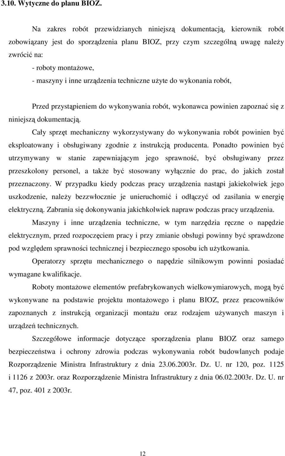 urządzenia techniczne uŝyte do wykonania robót, Przed przystąpieniem do wykonywania robót, wykonawca powinien zapoznać się z niniejszą dokumentacją.