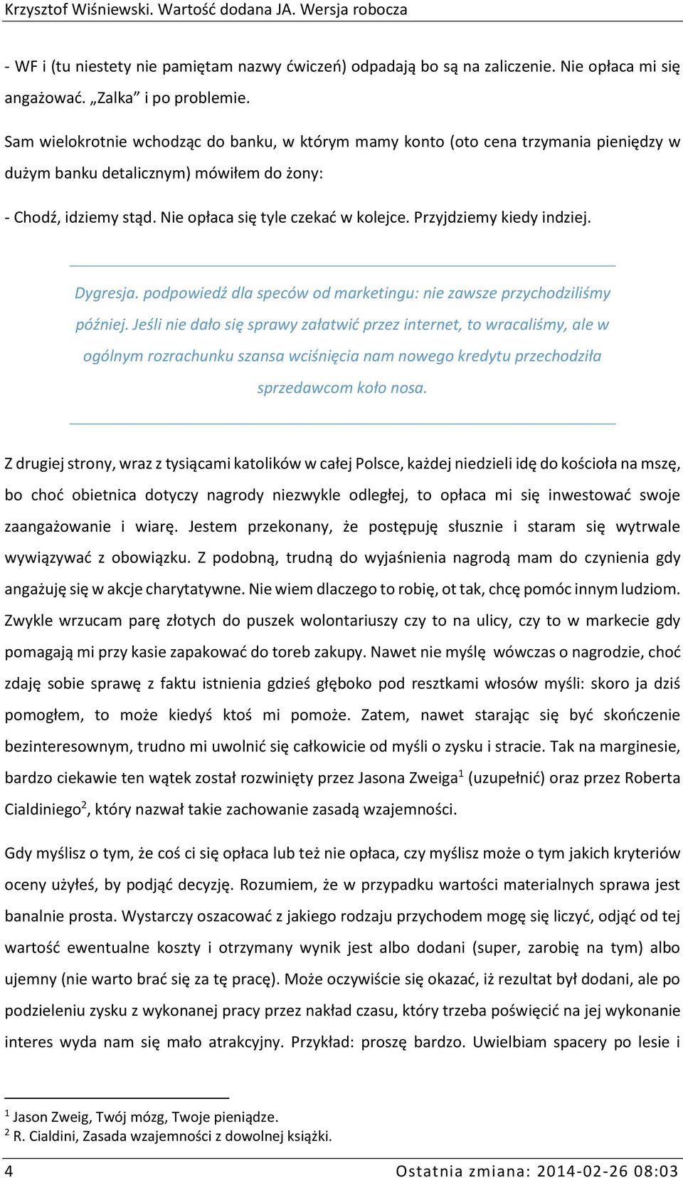 Przyjdziemy kiedy indziej. Dygresja. podpowiedź dla speców od marketingu: nie zawsze przychodziliśmy później.