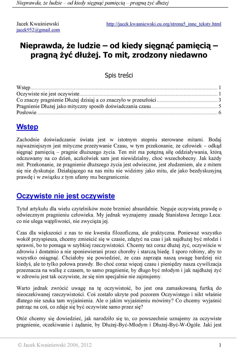 .. 3 Pragnienie Dłużej jako mityczny sposób doświadczania czasu... 5 Posłowie... 6 Wstęp Zachodnie doświadczanie świata jest w istotnym stopniu sterowane mitami.