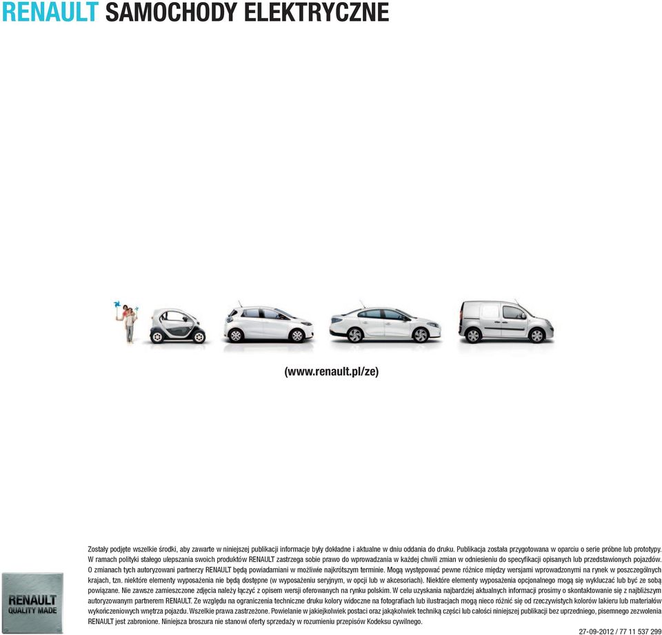 W ramach polityki stałego ulepszania swoich produktów RENAULT zastrzega sobie prawo do wprowadzania w każdej chwili zmian w odniesieniu do specyfikacji opisanych lub przedstawionych pojazdów.