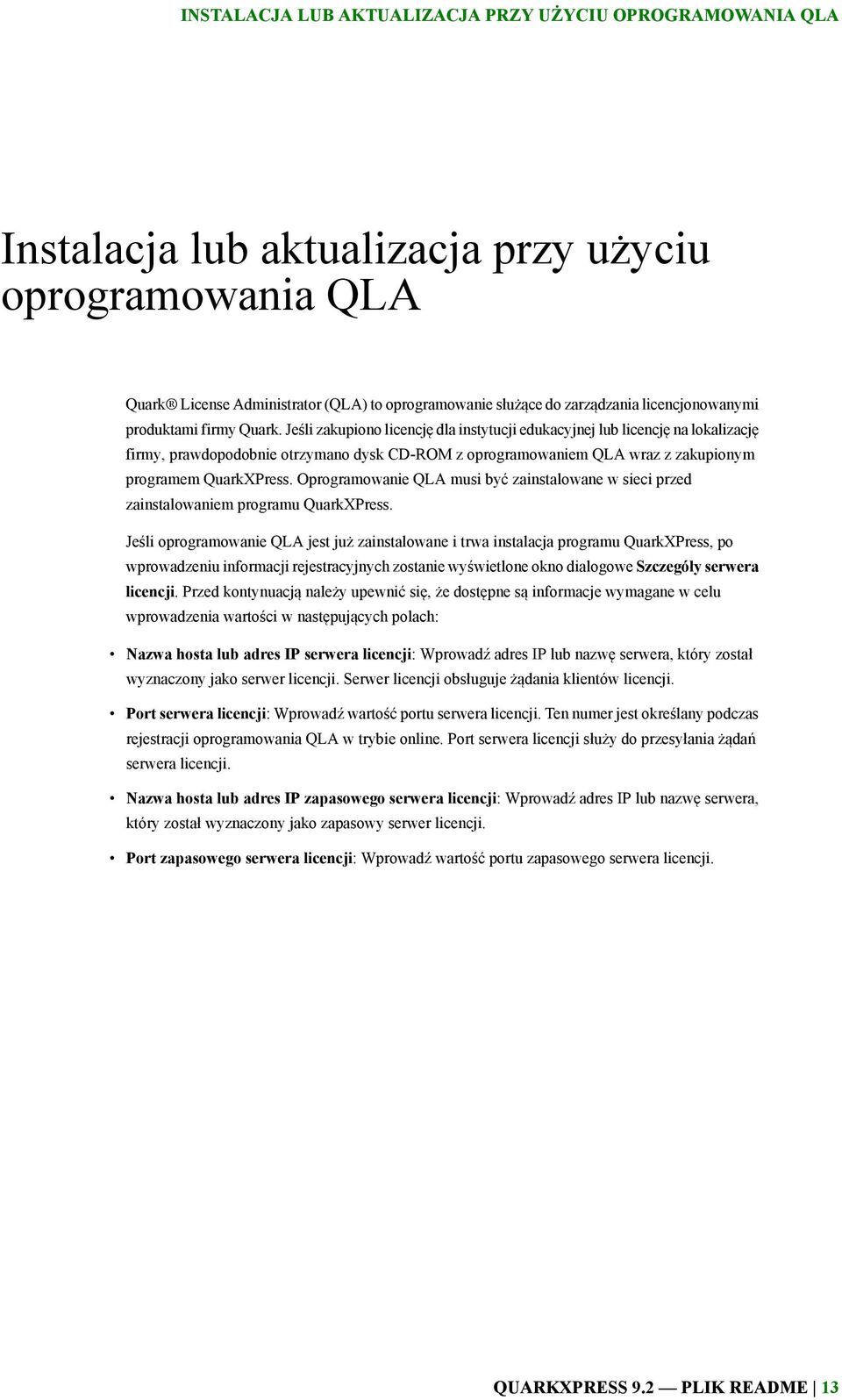 Jeśli zakupiono licencję dla instytucji edukacyjnej lub licencję na lokalizację firmy, prawdopodobnie otrzymano dysk CD-ROM z oprogramowaniem QLA wraz z zakupionym programem QuarkXPress.