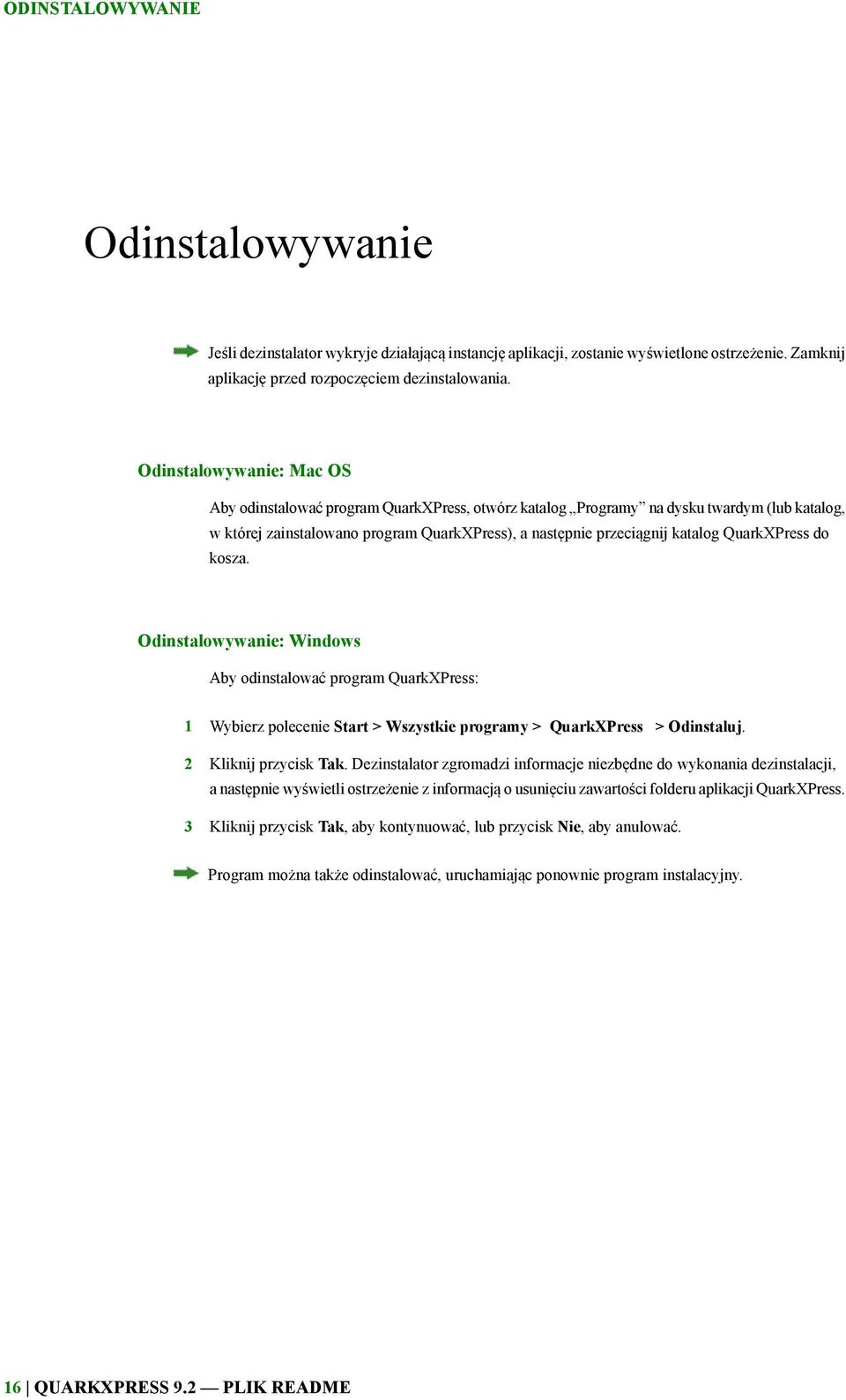 QuarkXPress do kosza. Odinstalowywanie: Windows Aby odinstalować program QuarkXPress: 1 Wybierz polecenie Start > Wszystkie programy > QuarkXPress > Odinstaluj. 2 Kliknij przycisk Tak.