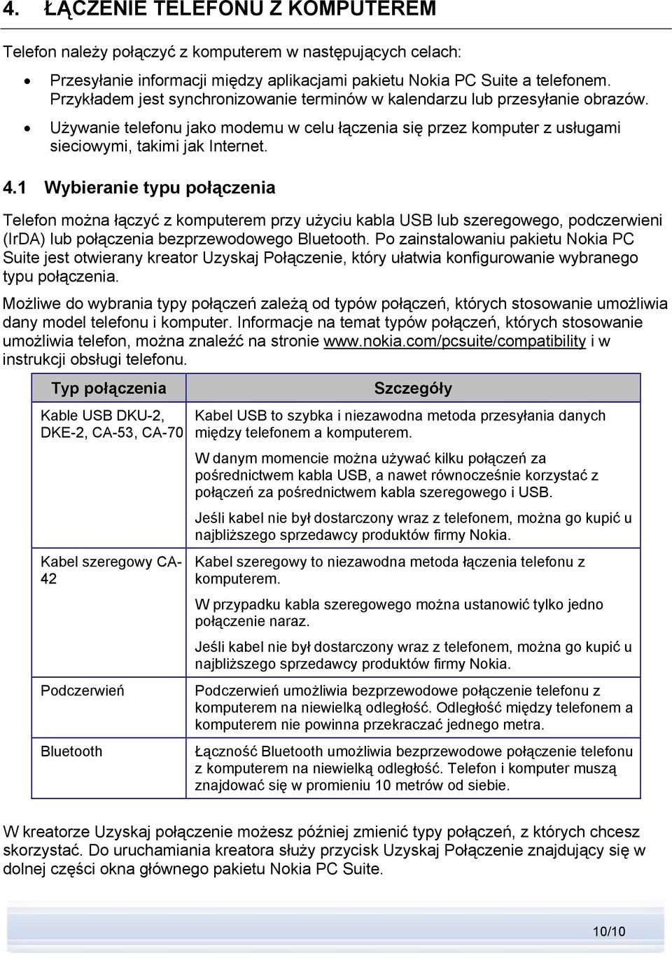 1 Wybieranie typu połączenia Telefon można łączyć z komputerem przy użyciu kabla USB lub szeregowego, podczerwieni (IrDA) lub połączenia bezprzewodowego Bluetooth.