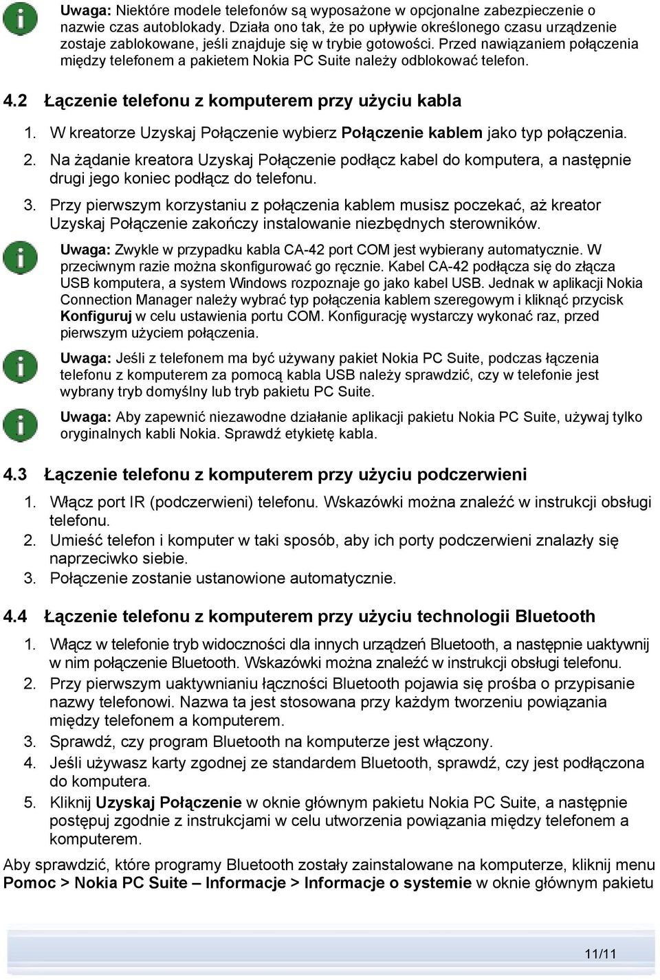 Przed nawiązaniem połączenia między telefonem a pakietem Nokia PC Suite należy odblokować telefon. 4.2 Łączenie telefonu z komputerem przy użyciu kabla 1.