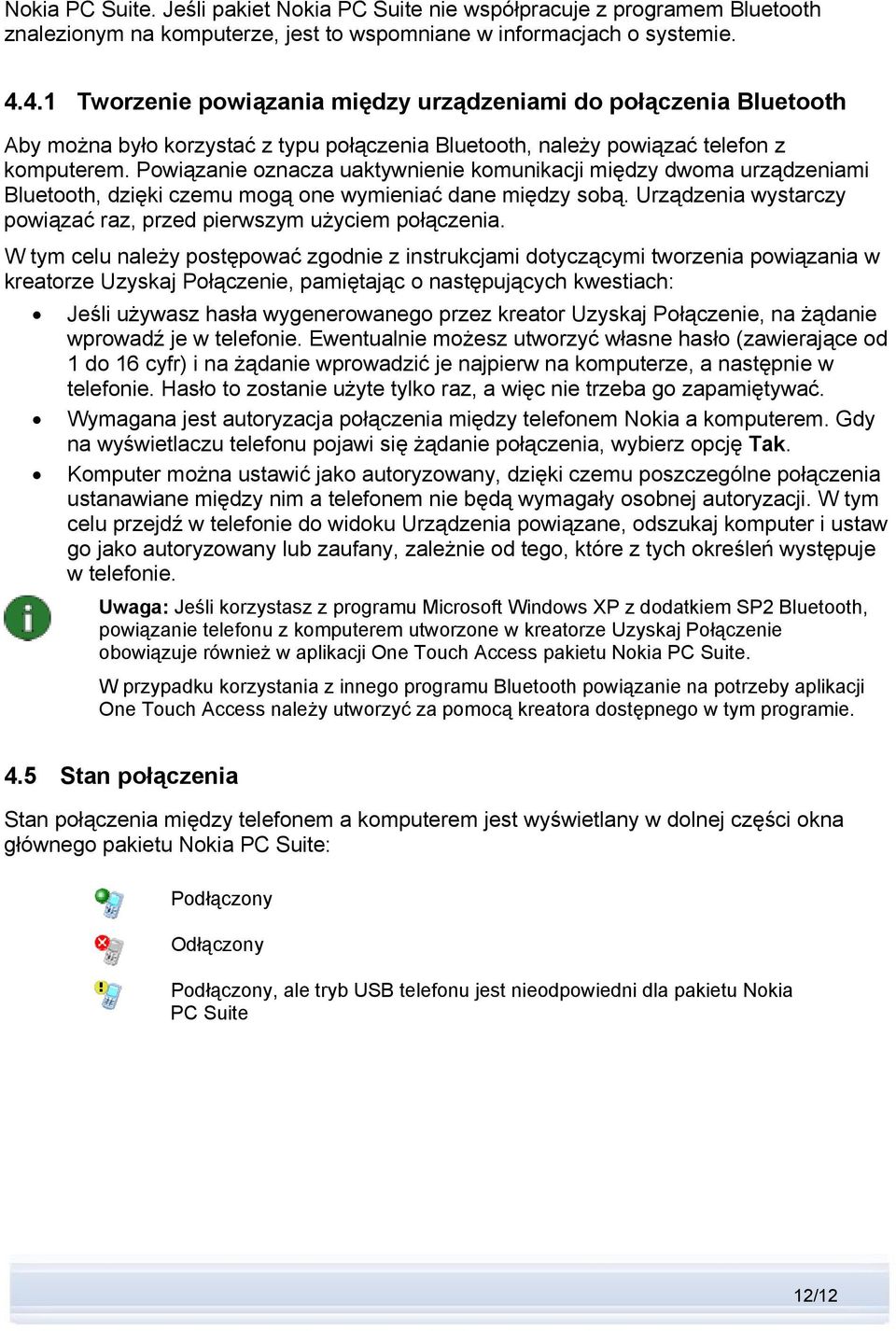 Powiązanie oznacza uaktywnienie komunikacji między dwoma urządzeniami Bluetooth, dzięki czemu mogą one wymieniać dane między sobą.