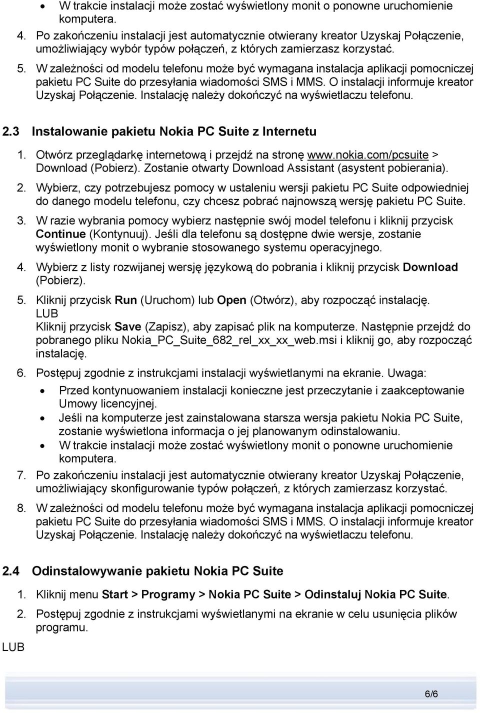 W zależności od modelu telefonu może być wymagana instalacja aplikacji pomocniczej pakietu PC Suite do przesyłania wiadomości SMS i MMS. O instalacji informuje kreator Uzyskaj Połączenie.