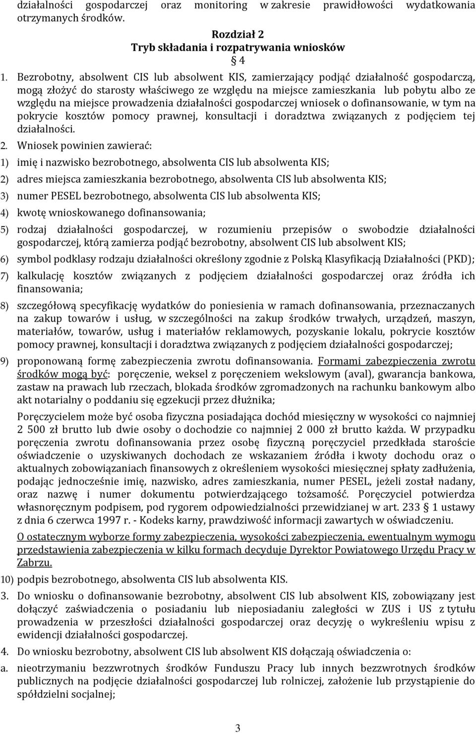 prowadzenia działalności gospodarczej wniosek o dofinansowanie, w tym na pokrycie kosztów pomocy prawnej, konsultacji i doradztwa związanych z podjęciem tej działalności. 2.