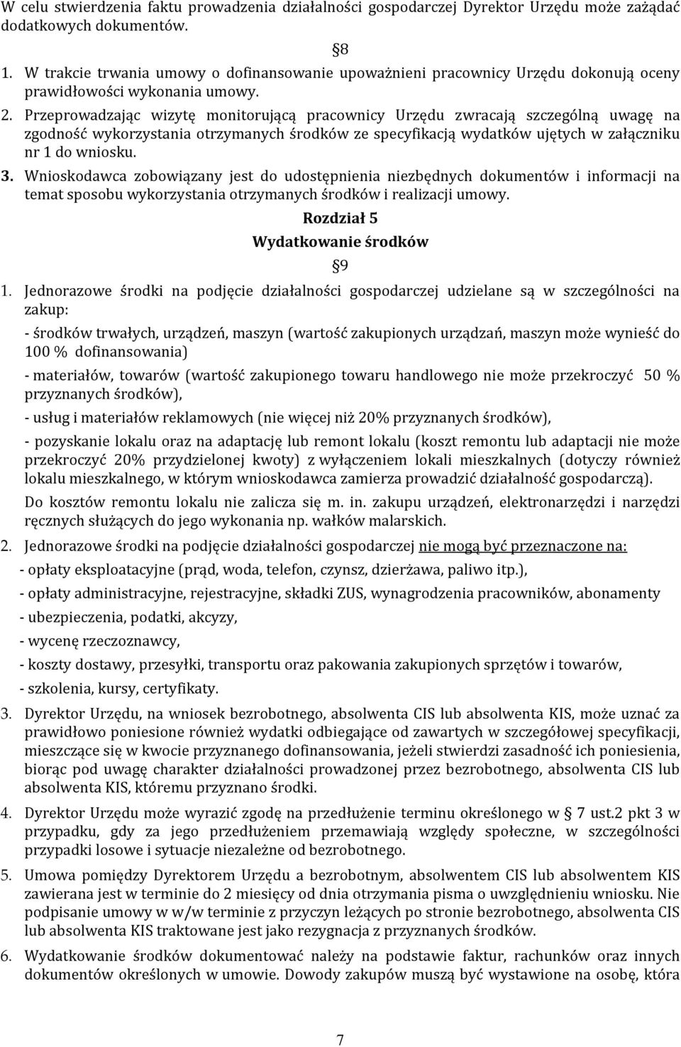 Przeprowadzając wizytę monitorującą pracownicy Urzędu zwracają szczególną uwagę na zgodność wykorzystania otrzymanych środków ze specyfikacją wydatków ujętych w załączniku nr 1 do wniosku. 3.