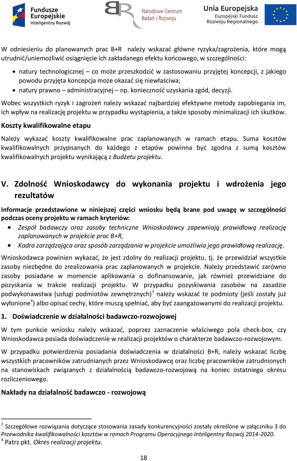 Wobec wszystkich ryzyk i zagrożeń należy wskazać najbardziej efektywne metody zapobiegania im, ich wpływ na realizację projektu w przypadku wystąpienia, a także sposoby minimalizacji ich skutków.