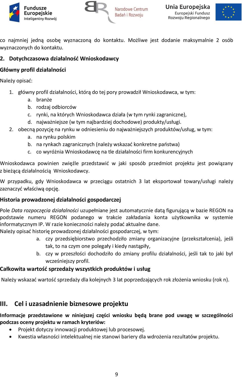 najważniejsze (w tym najbardziej dochodowe) produkty/usługi. 2. obecną pozycję na rynku w odniesieniu do najważniejszych produktów/usług, w tym: a. na rynku polskim b.